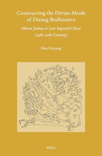 Constructing the Divine Abode of Dizang Bodhisattva: Mount Jiuhua in Late Imperial China (14th–20th Century) (Sinica Leidensia, 174)