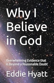 Paperback Why I Believe in God: Overwhelming Evidence that is Beyond a Reasonable Doubt Book