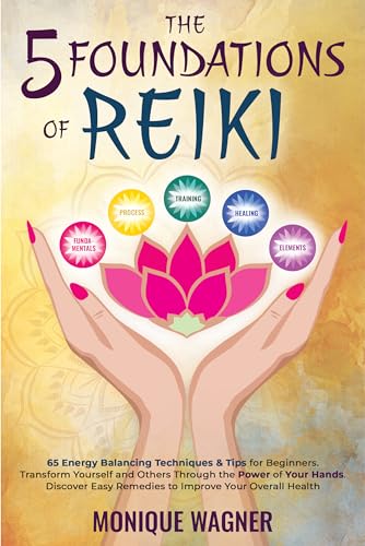 The 5 Foundations of Reiki: 65 Energy Balancing Techniques & Tips for Beginners. Transform Yourself and Others Through the Power of Your Hands. Discover ... Your Overall Health (English Edition)