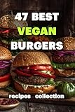 47 Best Vegan Burgers: recipes collection