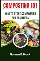 COMPOSTING 101: How to Start Composting for Beginners B0D9VV8CSC Book Cover