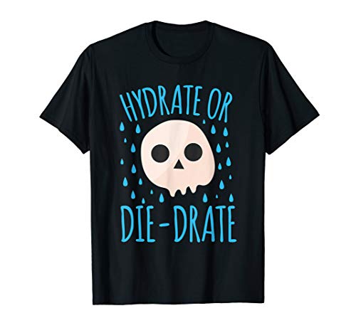 Hydrate Or Die-Drate T-Shirt