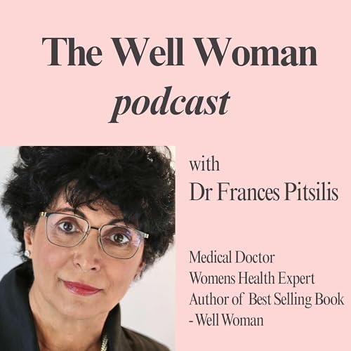 The Well Woman Podcast with Dr Frances Pitsilis Podcast By Dr Frances Pitsilis cover art