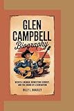 GLEN CAMPBELL BIOGRAPHY: Wichita Lineman, Rhinestone Cowboy, and the Sound of a Generation -  Independently published