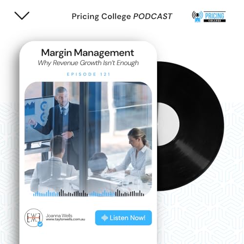 Episode #0121 - Margin Management: Why Revenue Growth Isn't Enough