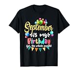 September Is My Birthday Yes The Whole Month Birthday Gift T-Shirt