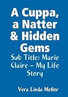 A Cuppa, a Natter & Hidden Gems: Marie Claire - My Life Story 0955163129 Book Cover