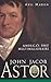John Jacob Astor: America's First Multimillionaire