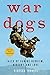 War Dogs: Tales of Canine Heroism, History, and Love