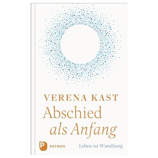 Abschied als Anfang: Leben ist Wandlung
