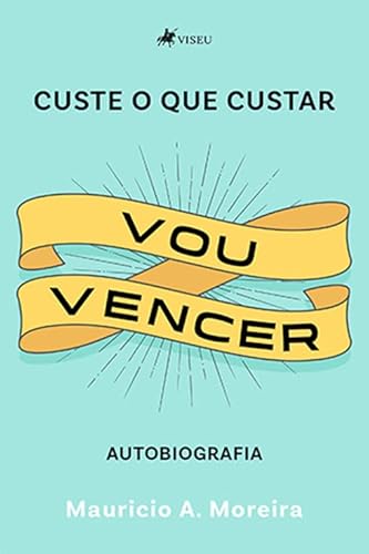 Custe o que custar vou vencer - Mauricio A. Moreira