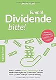  Einmal Dividende bitte!: Wie Du mit einer cleveren Aktienstrategie an der Börse Geld anlegen und ein Vermögen aufbauen kannst (auch als Anfänger mit wenig Kapital!)