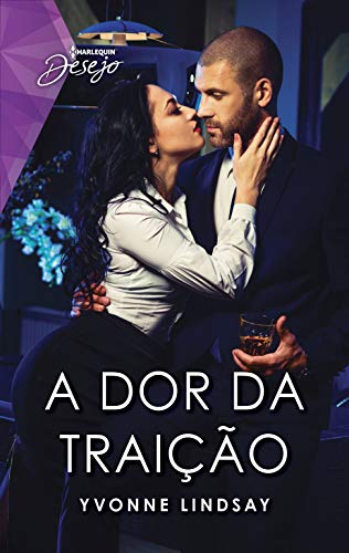 A dor da traição (Harlequin Desejo Livro 120)