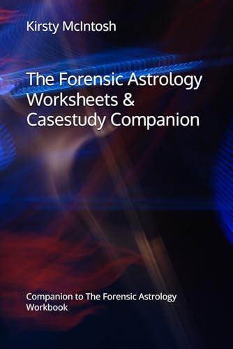 The Forensic Astrology Worksheets: Companion Workbook for Reading Crime Charts and Mapping the Missing.: Companion to Forensic Astrology