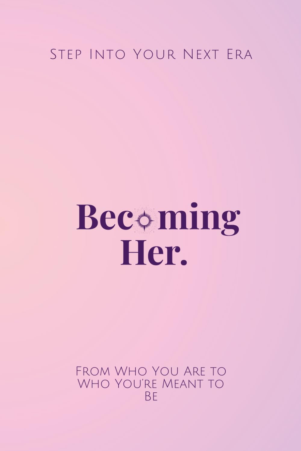 Becoming Her.: Step Into Your Next Era