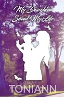 My Daughter Saved My Life 1732892202 Book Cover