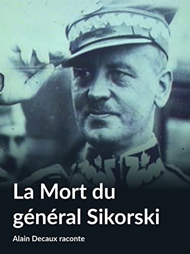La Mort du général Sikorski (Alain Decaux raconte)
