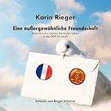  Eine außergewöhnliche Freundschaft: Episoden aus meinem bewegten Leben in der DDR bis heute