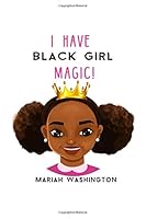 I Have Black Girl Magic! 1792844700 Book Cover