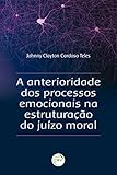 A ANTERIORIDADE DOS PROCESSOS EMOCIONAIS NA ESTRUTURAÇÃO DO JUÍZO MORAL