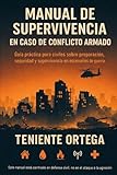 Manual de supervivencia en caso de conflicto armado: Guía práctica para civiles sobre preparación, seguridad y supervivencia en escenarios de guerra