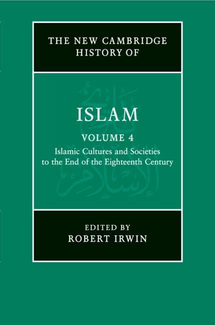 The New Cambridge History of Islam: Volume 4, Islamic Cultures and Societies to the End of the Eighteenth Century