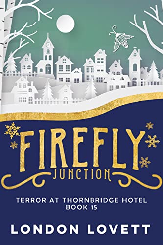 Terror at Thornbridge Hotel: Paranormal Cozy Mystery (Firefly Junction Cozy Mystery Book 15)
