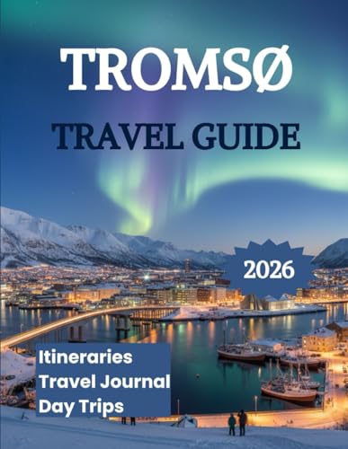  Tromso Travel Guide 2026: Explore the Northern Lights Dog Sledding Adventures Fjord Cruises & Sami Culture