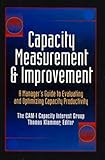Capacity Measurement and Improvement: A Manager's Guide to Evaluating and Optimizing Capacity Productivity