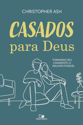 Casados para Deus: Tornando seu casamento o melhor possível