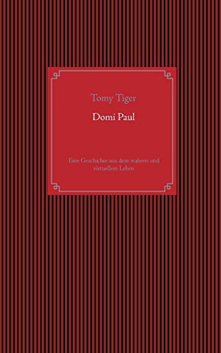 Domi Paul: Eine Geschichte aus dem wahren und virtuellem Leben (German Edition)