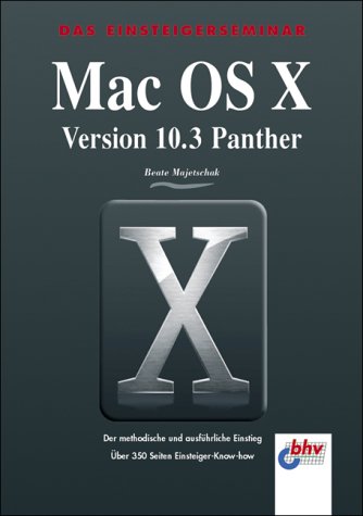 Das Einsteigerseminar MacOS X Version 10.3 Panther Das Einsteigerseminar MacOS X Version 10.3 Panther