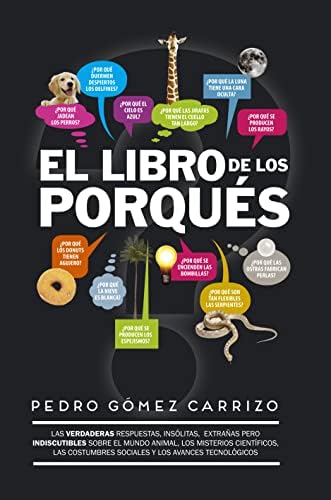 El libro de los porqués: Respuestas insólitas, divertidas, extrañas... ¡pero ciertas!