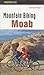 Mountain Biking Moab (Regional Mountain Biking Series)