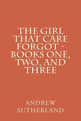 The Girl That Care Forgot - Books One, Two, and Three: Parts 1, 2, and 3
