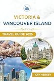 Victoria & Vancouver Island Travel Guide 2025