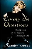 Living the Questions: Making Sense of the Mess and Mystery of Life
