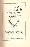 The Way, The Truth, The Life, The Words of Jesus, selected from the Gospels B000NCYBTQ Book Cover