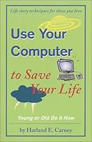 Use Your Computer to Save Your Life 0967986214 Book Cover