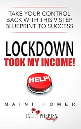 LOCKDOWN TOOK MY INCOME: Take Your Control Back With This 9 Step Blueprint To Success