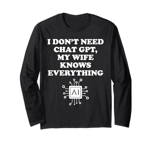 I Don't Need Chat GPT My Wife Knows Everything �v �j�� ����T�V���c