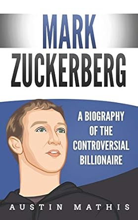Mark Zuckerberg: A Biography of the Controversial Billionaire : Amazon