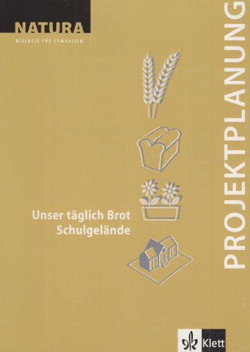 Preisvergleich Produktbild Natura - Biologie für Gymnasien. Neubearbeitung / Projektplanung / Unser täglich Brot / Schulgelände