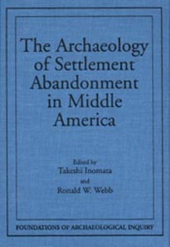 The Archaeology of Settlement Abandonment in Middle America (Foundations of Archaeological Inquiry)