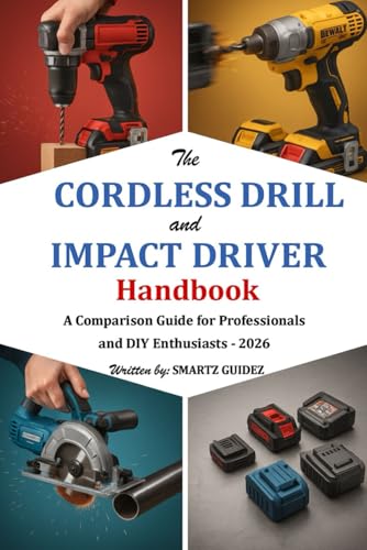 The Cordless Drill and Impact Driver Handbook: A Comparison Guide