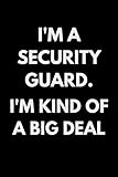 I'm A Security Guard. I'm Kind Of A Big Deal: Funny Security Guard Notebook With 120 Lined Pages, A Great Appreciation Gift Idea For Security Guards
