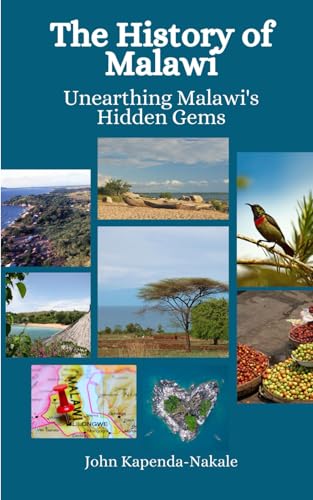 The History of Malawi: Unearthing Malawi's Hidden Gems