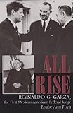 All Rise: Reynaldo G. Garza, the First Mexican American Federal Judge (Volume 62) (Centennial Series of the Association of Former Students, Texas A&M University)