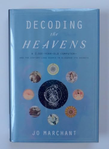 Decoding the Heavens: A 2,000-Year-Old Computer--and the Century-Long Search to Discover Its Secrets Decoding the Heavens: A 2,000-Year-Old Computer--and the Century-Long Search to Discover Its Secrets