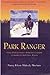 Park Ranger True Stories from a Ranger's Career in America's National Parks